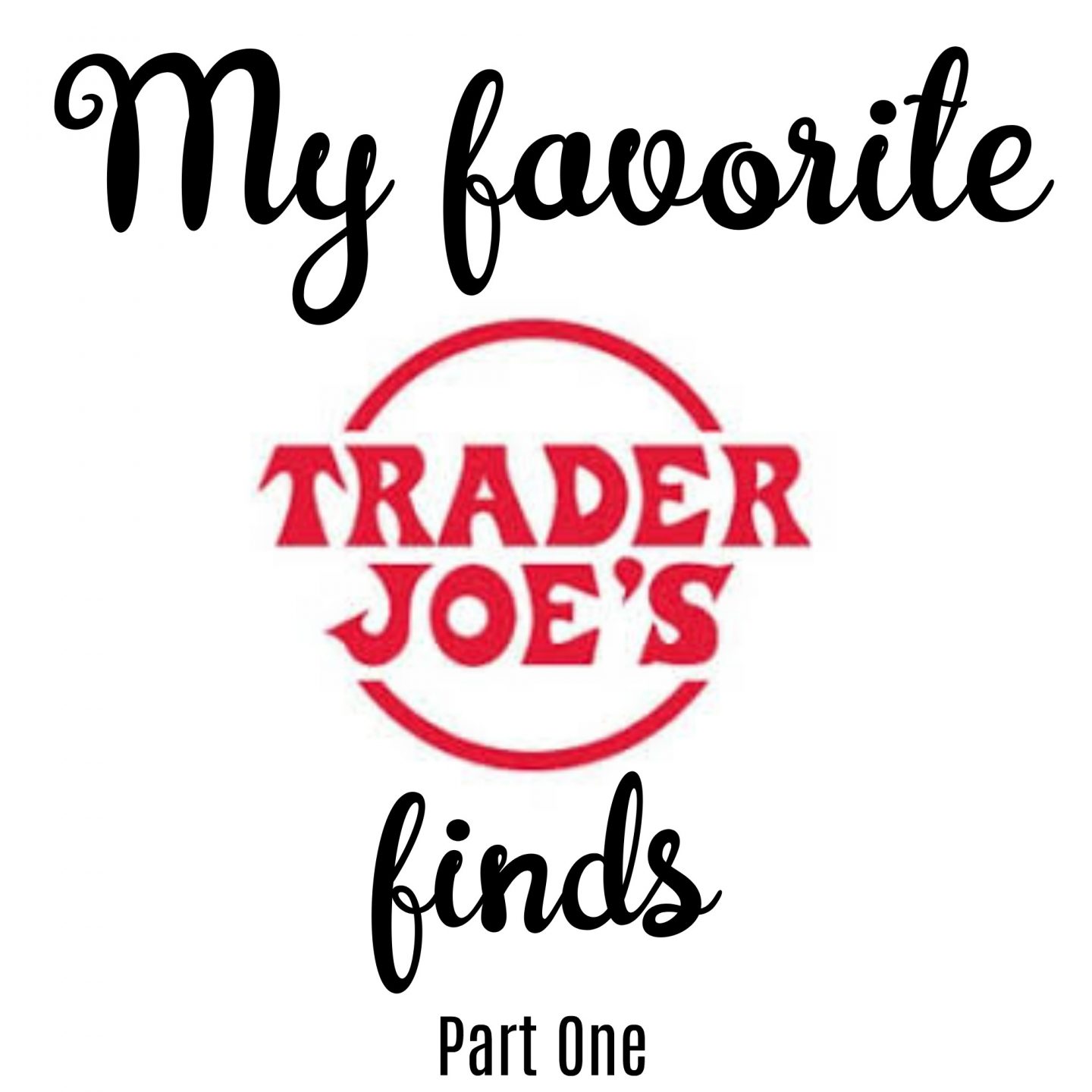 My Favorite Trader Joe’s Finds – Part 1